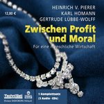 Heinrich von Pierer - Zwischen Profit und Moral: Für eine menschliche Wirtschaft - 3 CDs
