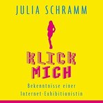 Julia Schramm - Klick Mich - Bekenntnisse einer Internet-Exhibitionistin - MP3-CD