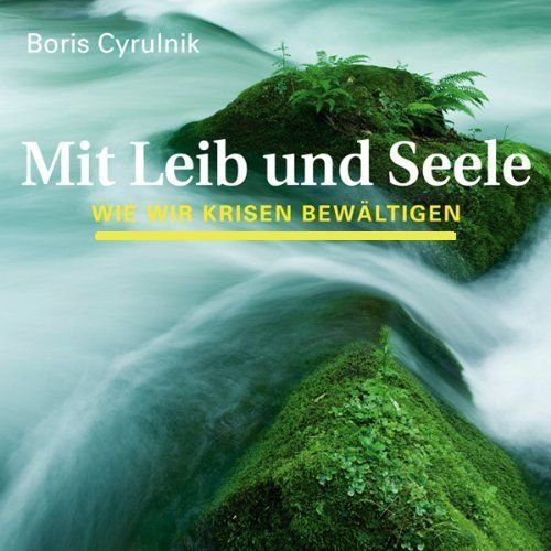 Boris Cyrulnik - Mit Leib und Seele - Wie wir Krisen bewältigen - MP3-CD