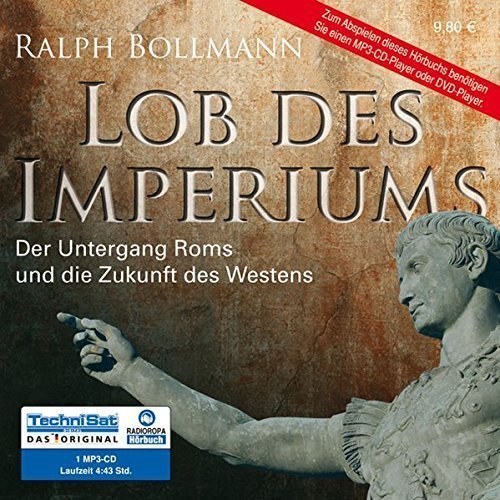 Lob des Imperiums: Der Untergang Roms und die Zukunft des Westens - MP3-CD