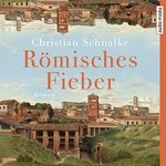 Historischer Roman - Christian Schnalke - Römisches Fieber - 2 MP3-CDs