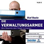 Olaf Baale - Die Verwaltungsarmee - Wie Beamte den Staat ruinieren - 6 Audio-CDs + MP3-CD