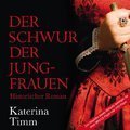 Historischer Roman - Katerina Timm - Der Schwur der Jungfrauen - 1 MP3 CD - ungekürzte Lesung