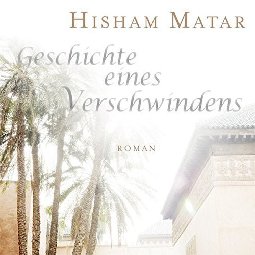Hisham Matar - Geschichte eines Verschwindens - 5 Audio-CDs + 1 MP3-CD