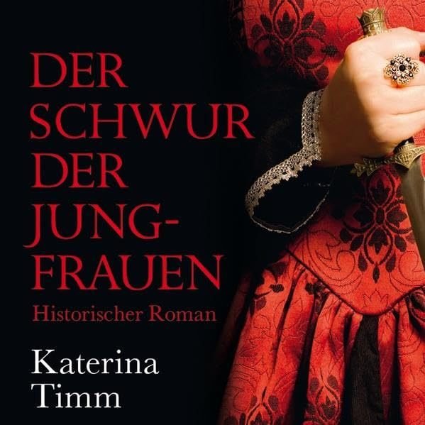 Historischer Roman - Katerina Timm  - Der Schwur der Jungfrauen - ungekürzte Lesung auf 9 Audio-CDs